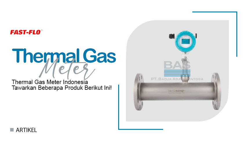 Thermal Gas Meter Indonesia Tawarkan Beberapa Produk Berikut Ini!
